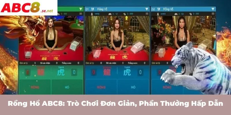 Rồng Hổ ABC8: Trò chơi đơn giản, phần thưởng hấp dẫn