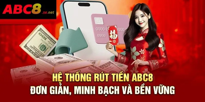 Rút tiền ABC8 hỗ trợ đa dạng phương thức khác nhau